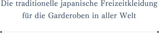 Die traditionelle japanische Freizeitkleidung für die Garderoben in aller Welt